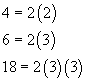 4 = 2 time 2, 6 = 2 times 3, and 18 = 2 times 3 times 3