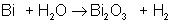 Bi + H2O = Bi2O3 + H2