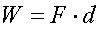 W equals F times d.