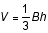 V = 1/3 Bh